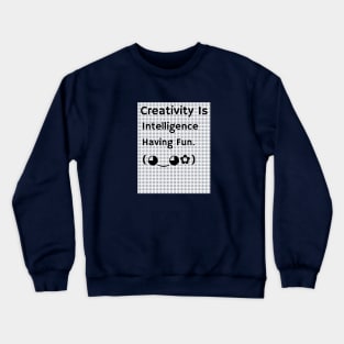 Creativity Is Intelligence Having Fun Crewneck Sweatshirt